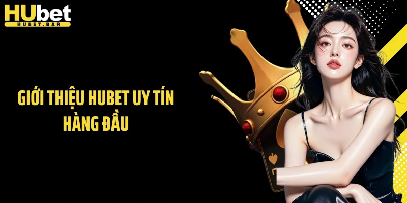 Giới thiệu HUBET uy tín hàng đầu