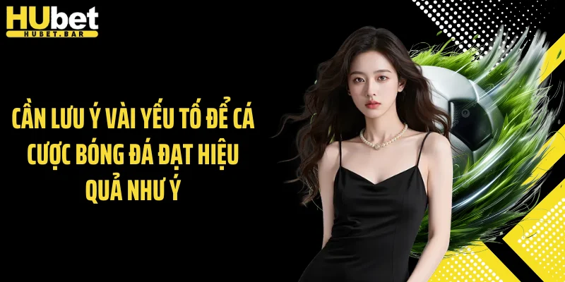 Cần lưu ý vài yếu tố để cá cược bóng đá đạt hiệu quả như ý
