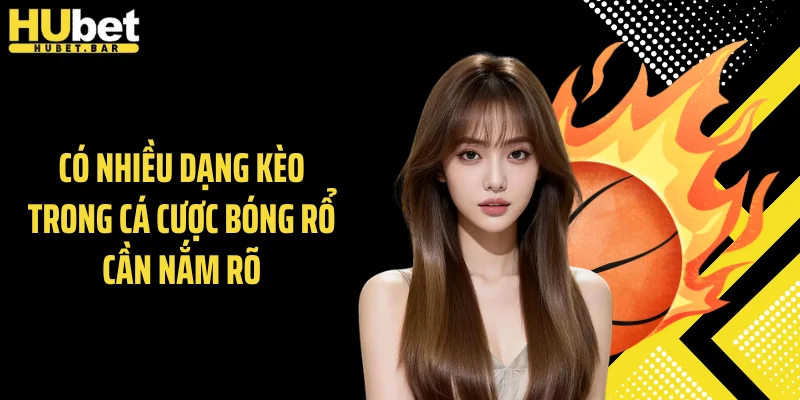 Có nhiều dạng kèo trong cá cược bóng rổ cần nắm rõ