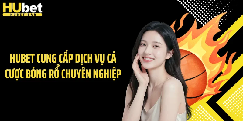 Hubet cung cấp nhiều giải lớn cho hội viên cá cược bóng rổ